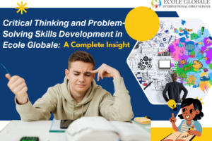Critical Thinking and Problem-Solving Skills Development in Ecole Globale: A Complete Insight