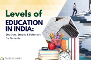 Levels of Education in India: Structure, Stages & Pathways for Students