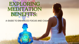 Exploring Meditation Benefits: A Guide to Enhanced Focus and Calm