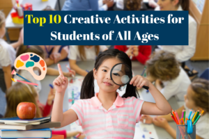 Top 10 Creative Activities for Students of All Ages
