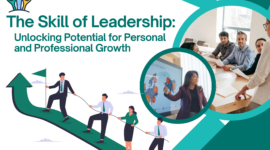 The Skill of Leadership: Unlocking Potential for Personal and Professional Growth