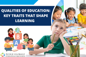 Qualities of Education: Key Traits That Shape Learning