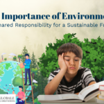 The Importance of Environment: Our Shared Responsibility for a Sustainable Future