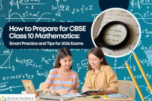 How to Prepare for CBSE Class 10 Mathematics: Smart Practice and Tips for 2026 Exams