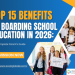 Top 15 Benefits of Boarding School Education in 2026: The Complete Parent’s Guide