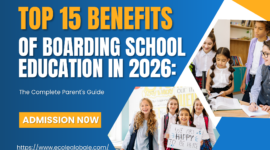 Top 15 Benefits of Boarding School Education in 2026: The Complete Parent’s Guide