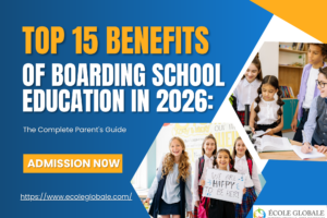 Top 15 Benefits of Boarding School Education in 2026: The Complete Parent’s Guide