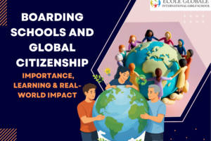Boarding Schools and Global Citizenship | Importance, Learning & Real-World Impact