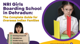 NRI Girls Boarding School in Dehradun: The Complete Guide for Overseas Indian Families