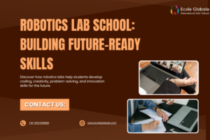 Robotics Lab School: Building Future-Ready Skills at Ecole Globale