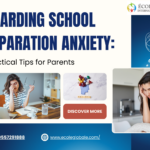 Boarding School Separation Anxiety: Practical Tips for Parents