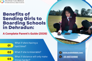 Benefits of Sending Girls to Boarding Schools in Dehradun: A Complete Parent’s Guide (2026)