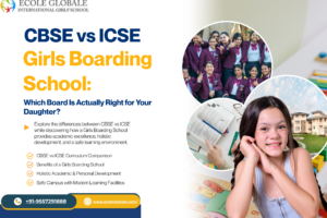 CBSE vs ICSE Girls Boarding School: Which Board Is Actually Right for Your Daughter?