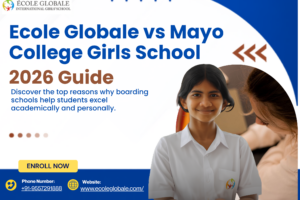 Ecole Globale vs Mayo College Girls School 2026 Guide