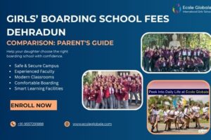 Girls’ Boarding School Fees Dehradun Comparison: Parent’s Guide