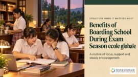 Benefits of Boarding School During Exam Season: Ecole Globale
