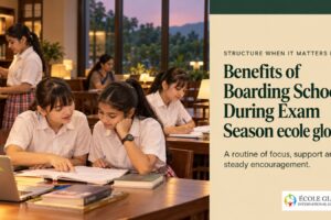 Benefits of Boarding School During Exam Season: Ecole Globale