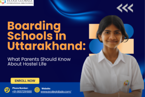 Boarding Schools in Uttarakhand: What Parents Should Know About Hostel Life
