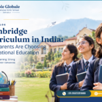 Cambridge Curriculum in India: Why Parents Are Choosing International Education