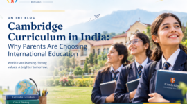 Cambridge Curriculum in India: Why Parents Are Choosing International Education
