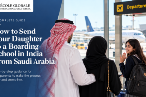 How to Send Your Daughter to a Boarding School in India From Saudi Arabia