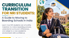 Curriculum Transition for NRI Students: A Guide to Moving to Boarding Schools in India