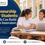 Entrepreneurship Skills for Students: How Schools Can Build Tomorrow’s Innovators