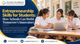 Entrepreneurship Skills for Students: How Schools Can Build Tomorrow’s Innovators