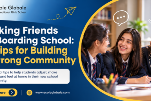 Making Friends at Boarding School: 10 Tips for Building a Strong Community