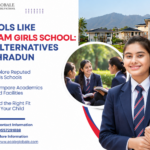 Schools Like Welham Girls School: Top Alternatives in Dehradun